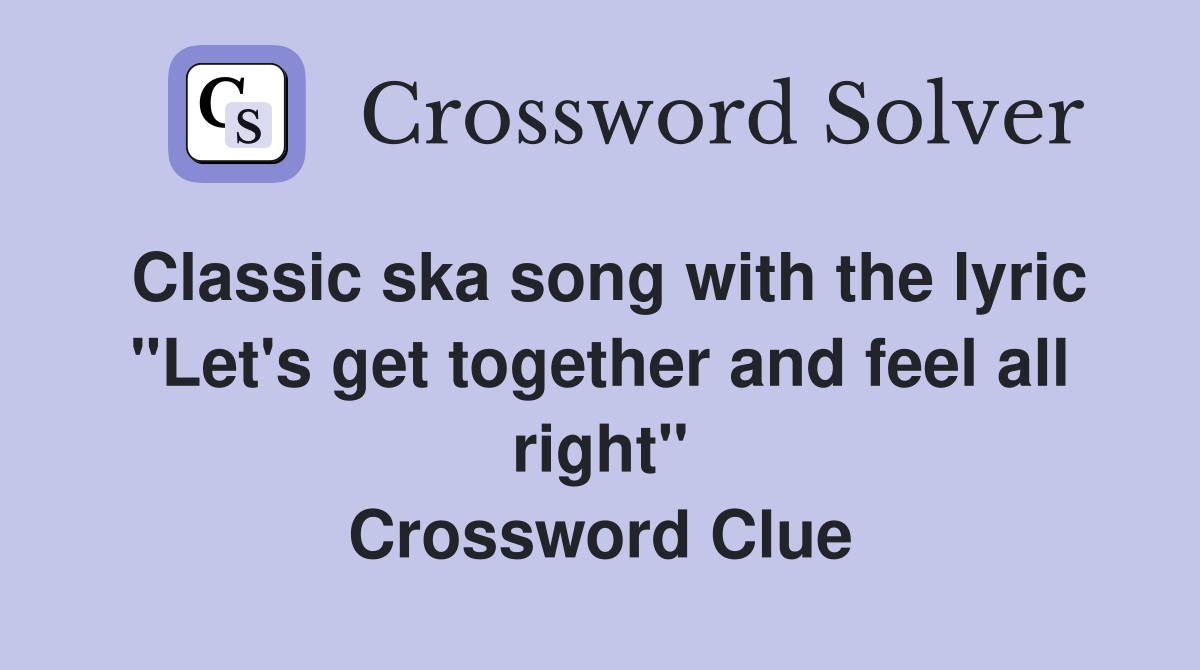 Classic ska song with the lyric "Let's get together and feel all right
